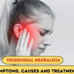 Trigeminal Neuralgia: Symptoms, Causes and Treatments