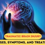 Traumatic Brain Injury: Causes, Symptoms, And Treatment