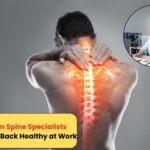 Tips from Spine Specialists Help You Keep Your Back Healthy at Work