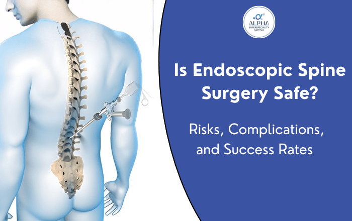 Is Endoscopic Spine Surgery Safe? Risks, Complications, and Success Rates